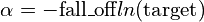 \alpha = -\text{fall\_off} ln(\text{target})